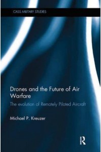 Drones and the Future of Air Warfare: The Evolution of Remotely Piloted Aircraft - Cass Military Studies