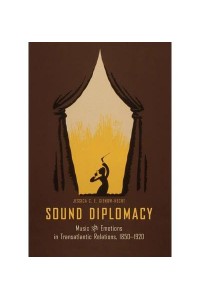 Sound Diplomacy Music and Emotions in Transalantic Relations, 1850-1920