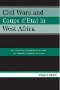 Civil Wars and Coups D'etat in West Africa An Attempt to Understand the Roots and Prescribe Possible Solutions