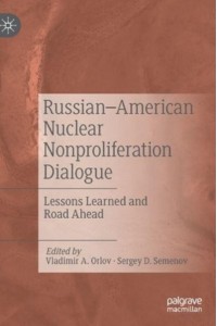Russian-American Nuclear Nonproliferation Dialogue : Lessons Learned and Road Ahead