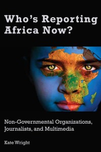 Who's Reporting Africa Now? Non-Governmental Organizations, Journalists and Multimedia