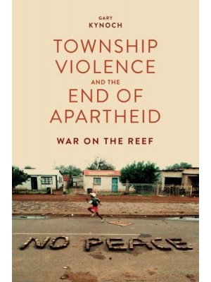 Township Violence and the End of Apartheid War on the Reef