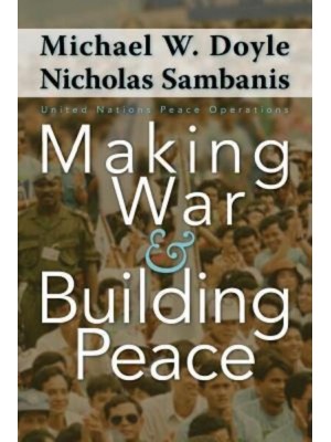 Making War and Building Peace United Nations Peace Operations