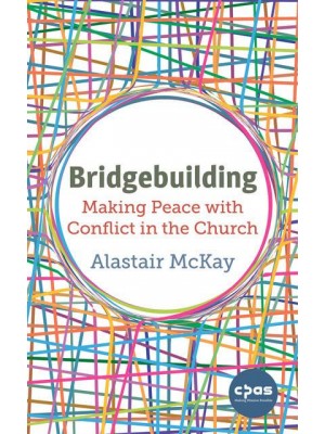 Bridgebuilding Making Peace With Conflict in the Church