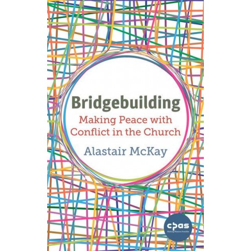Bridgebuilding Making Peace With Conflict in the Church