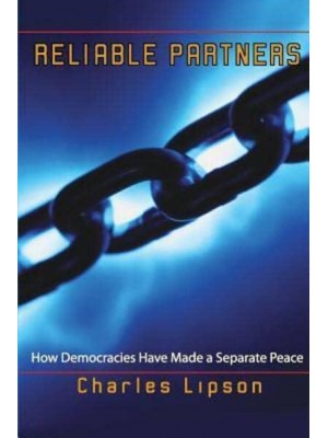 Reliable Partners How Democracies Have Made a Separate Peace