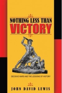 Nothing Less Than Victory Decisive Wars and the Lessons of History