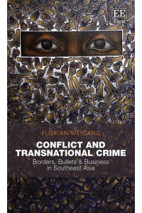 Conflict and Transnational Crime Borders, Bullets & Business in Southeast Asia