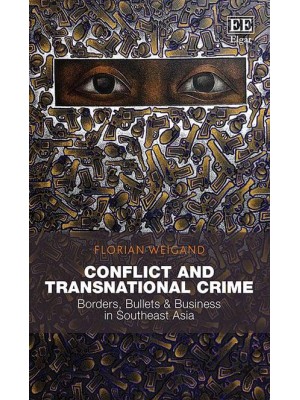 Conflict and Transnational Crime Borders, Bullets & Business in Southeast Asia