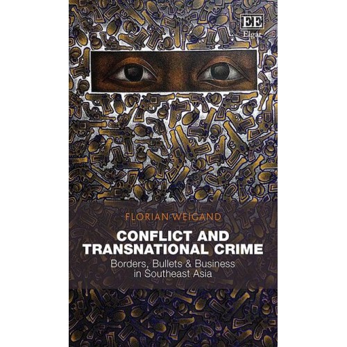 Conflict and Transnational Crime Borders, Bullets & Business in Southeast Asia