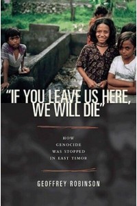 If You Leave Us Here, We Will Die How Genocide Was Stopped in East Timor - Human Rights and Crimes Against Humanity