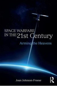 Space Warfare in the 21st Century Arming the Heavens - Cass Military Studies