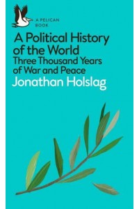 A Political History of the World Three Thousand Years of War and Peace - Pelican Books