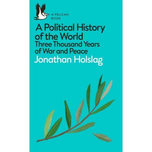 A Political History of the World Three Thousand Years of War and Peace - Pelican Books