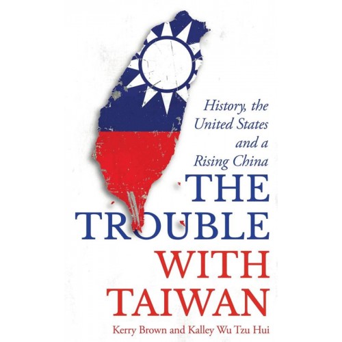 The Trouble With Taiwan History, the United States and a Rising China - Asian Arguments