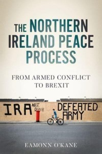 The Northern Ireland Peace Process From Bombs to Brexit - Manchester University Press
