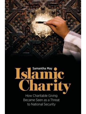 Islamic Charity How Charitable Giving Became Seen as a Threat to National Security