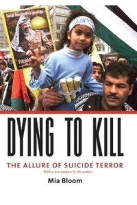 Dying to Kill The Allure of Suicide Terror