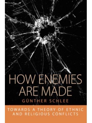 How Enemies Are Made Towards a Theory of Ethnic and Religious Conflicts - Integration and Conflict Studies