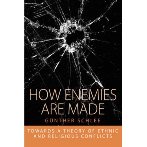 How Enemies Are Made Towards a Theory of Ethnic and Religious Conflicts - Integration and Conflict Studies