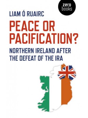 Peace or Pacification? Northern Ireland After the Defeat of the IRA