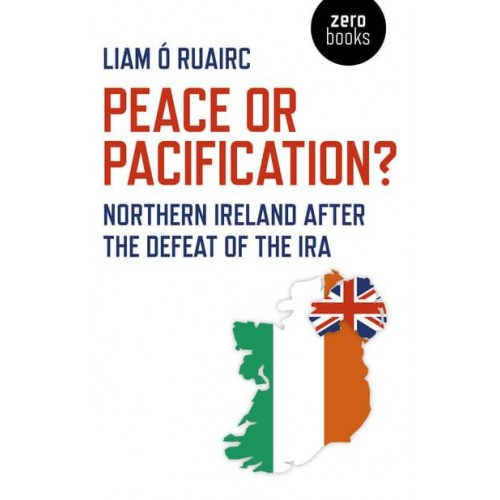 Peace or Pacification? Northern Ireland After the Defeat of the IRA