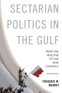 Sectarian Politics in the Gulf From the Iraq War to the Arab Uprisings - Columbia Studies in Middle East Politics