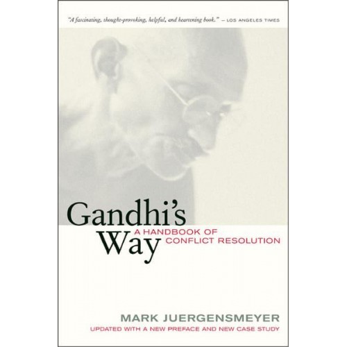 Gandhi's Way A Handbook of Conflict Resolution : Updated With a New Preface and New Case Study