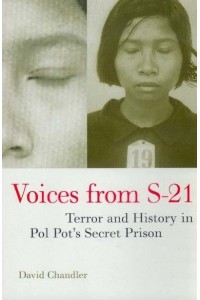 Voices from S-21 Terror and History in Pol Pot's Secret Prison