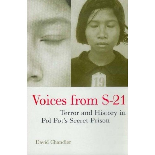 Voices from S-21 Terror and History in Pol Pot's Secret Prison