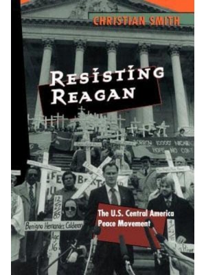 Resisting Reagan The U.S. Central America Peace Movement