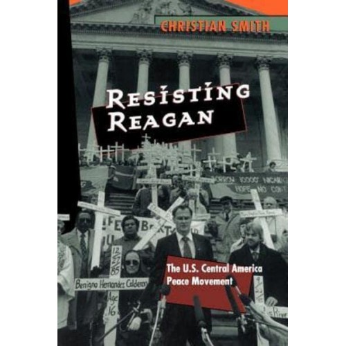 Resisting Reagan The U.S. Central America Peace Movement
