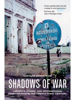 Shadows of War Violence, Power, and International Profiteering in the Twenty-First Century - California Series in Public Anthropology