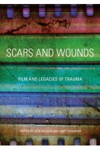 Scars and Wounds : Film and Legacies of Trauma