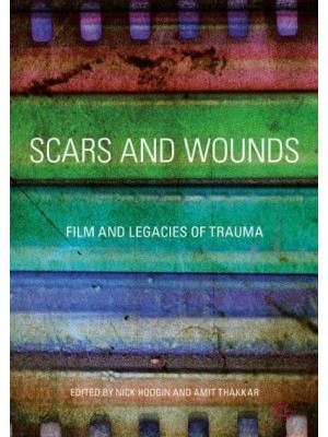 Scars and Wounds : Film and Legacies of Trauma