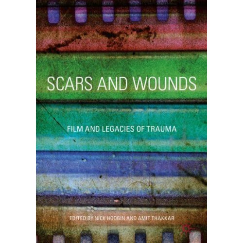 Scars and Wounds : Film and Legacies of Trauma