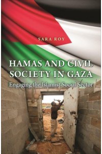 Hamas and Civil Society in Gaza Engaging the Islamist Social Sector - Princeton Studies in Muslim Politics