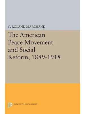 The American Peace Movement and Social Reform, 1889-1918 - Princeton Legacy Library