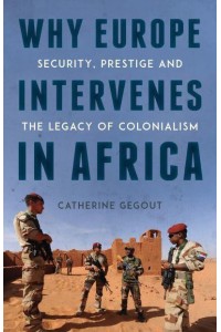 Why Europe Intervenes in Africa Security Prestige and the Legacy of Colonialism