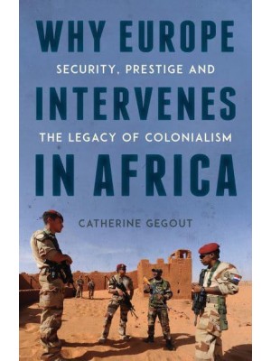 Why Europe Intervenes in Africa Security Prestige and the Legacy of Colonialism