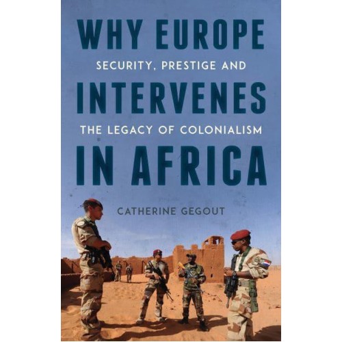 Why Europe Intervenes in Africa Security Prestige and the Legacy of Colonialism