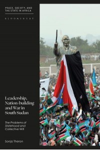 Leadership, Nation-Building and War in South Sudan The Problems of Identity, Statehood and Collective Will - Peace, Society, and the State in Africa