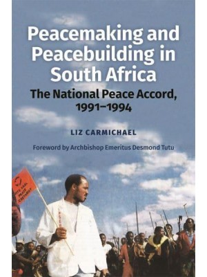 Peacemaking and Peacebuilding in South Africa The National Peace Accord, 1991-1994