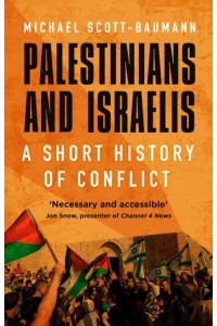 Palestinians and Israelis A Short History of Conflict