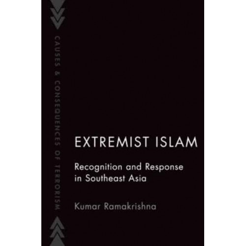 Extremist Islam in Southeast Asia Recognition and Response - Causes and Consequences of Terrorism