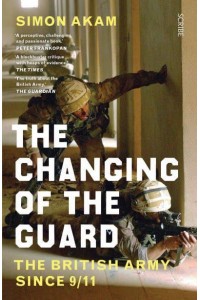 The Changing of the Guard The British Army Since 9/11