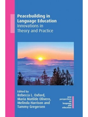 Peacebuilding in Language Education Innovations in Theory and Practice - New Perspectives on Language and Education