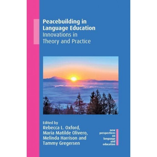 Peacebuilding in Language Education Innovations in Theory and Practice - New Perspectives on Language and Education