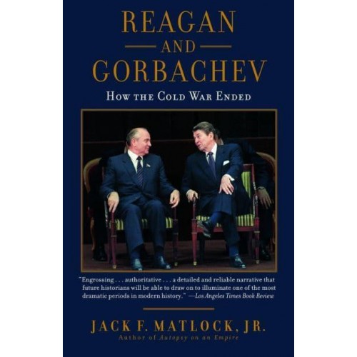 Reagan and Gorbachev How the Cold War Ended