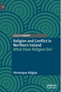 Religion and Conflict in Northern Ireland : What Does Religion Do?